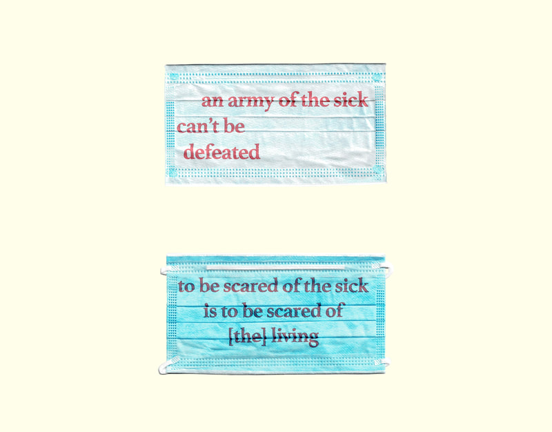 two images formatted the same with different text on the two blue face masks centered in frame, arranged like a blue equal sign on a pale yellow background.The masks each have a red typed messaged on the fabric. Masks read “an army of the sick can’t be defeated” “to be scared of the sick is to be scared [the] living”